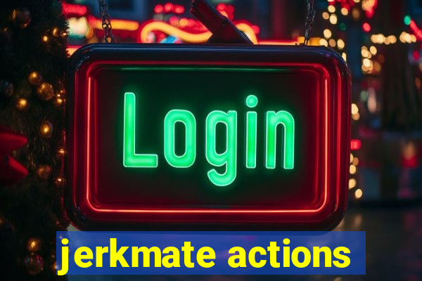 jerkmate actions